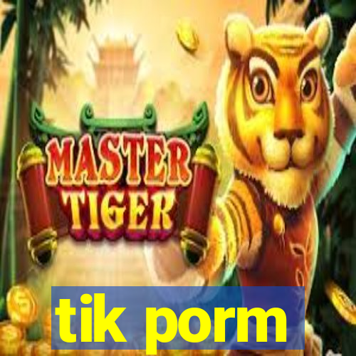 tik porm